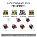 Knockout Glass Bowl Piece Displays